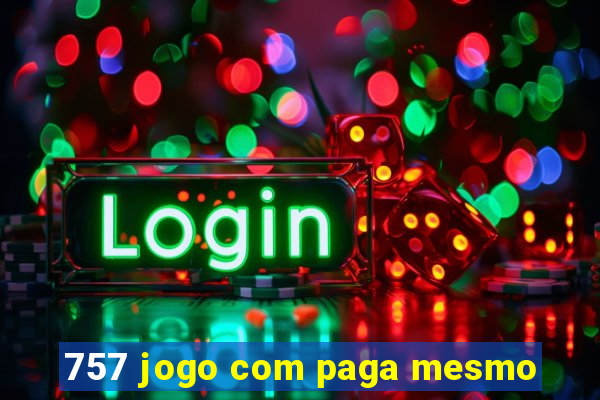 757 jogo com paga mesmo